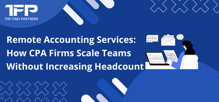 Remote Accounting Services: How CPA Firms Scale Teams Without Increasing Headcount